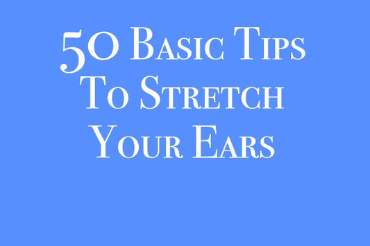 50 Basic Tips about Stretching your Ears